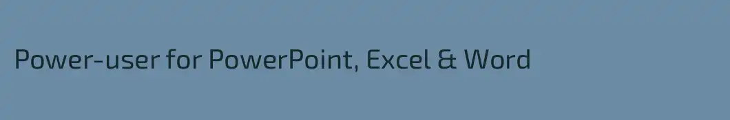 Power-user for PowerPoint, Excel & Word